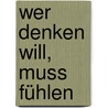 Wer Denken Will, Muss Fühlen by Dan Ariely
