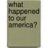 What Happened to Our America?