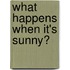 What Happens When It's Sunny?
