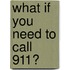 What If You Need to Call 911?