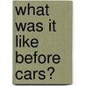 What Was It Like Before Cars? door Paul Humphreys
