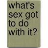 What's Sex Got to Do With It? door Debirah Rhode