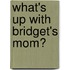 What's Up With Bridget's Mom?