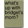 What's Up With Bridget's Mom? door Kim Chilman-Blair