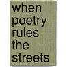 When Poetry Rules The Streets door Andrew. Feenberg