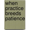 When Practice Breeds Patience door James Hoffman