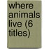 Where Animals Live (6 Titles)