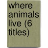 Where Animals Live (6 Titles) by Valerie J. Weber