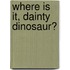 Where is It, Dainty Dinosaur?
