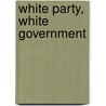 White Party, White Government door Joe R. Feagin