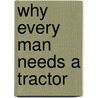 Why Every Man Needs A Tractor by Charles Elliott