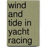 Wind And Tide In Yacht Racing door Harold Augustin