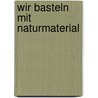 Wir basteln mit Naturmaterial door Marion Dawidowski