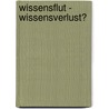 Wissensflut - Wissensverlust? door Karolin Pichler