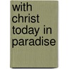 With Christ Today In Paradise door Kenneth L. Thrasher