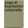 Yoga Et Expression Corporelle door Jacques Choque