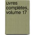 uvres Complètes, Volume 17