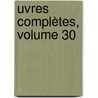 uvres Complètes, Volume 30 by Victor Hugo