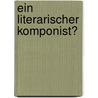 Ein literarischer Komponist? by Axel Diller