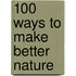 100 Ways To Make Better Nature