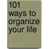101 Ways To Organize Your Life door Deborah Underwood