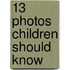 13 Photos Children Should Know