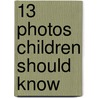 13 Photos Children Should Know door Brad Finger
