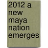 2012 A New Maya Nation Emerges door Edward D. Curry