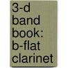3-D Band Book: B-Flat Clarinet by James Ployhar