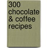 300 Chocolate & Coffee Recipes door Christine France