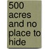500 Acres and No Place to Hide