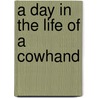 A Day In The Life Of A Cowhand door Dona Herweck Rice
