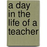 A Day in the Life of a Teacher by Mary Bowman-Kruhm