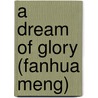 A Dream Of Glory (Fanhua Meng) door Wang Yun