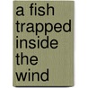 A Fish Trapped Inside The Wind door Christien Gholson
