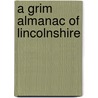 A Grim Almanac Of Lincolnshire by Neil Storey