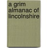 A Grim Almanac Of Lincolnshire door Neil Storey