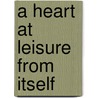 A Heart At Leisure From Itself by Margaret Prang