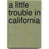 A Little Trouble in California door Richard MacAndrew