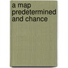 A Map Predetermined and Chance door Laura Wetherington