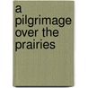 A Pilgrimage Over The Prairies door Phillip Ruysdale