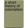 A Short History Of Colonialism door Wolfgang Reinhard