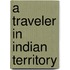 A Traveler In Indian Territory