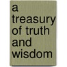 A Treasury of Truth and Wisdom door Frederick K. Slicker