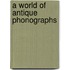 A World of Antique Phonographs