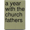 A Year With The Church Fathers door Scott R. Murray