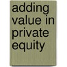 Adding Value In Private Equity by Erik Cruikshank