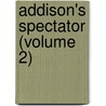 Addison's Spectator (Volume 2) door Joseph Addison