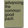 Advancing The Common Good Pack by Norton Herbst