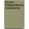 African Independence Movements door Frederic P. Miller